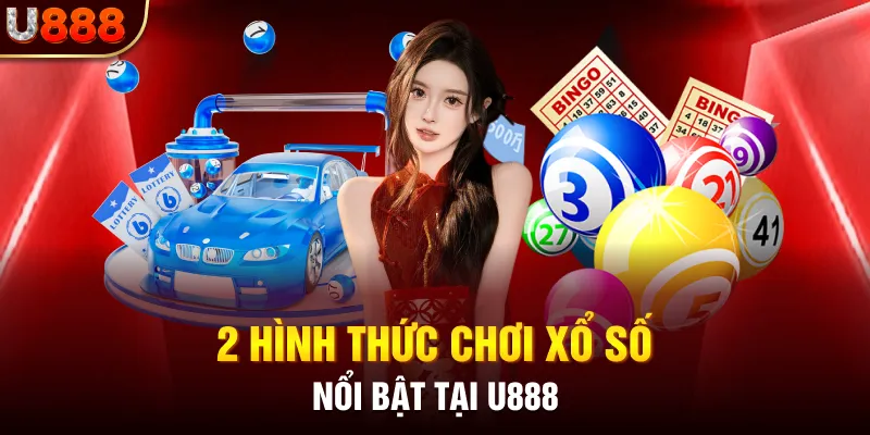 2 hình thức chơi xổ số nổi bật tại U888