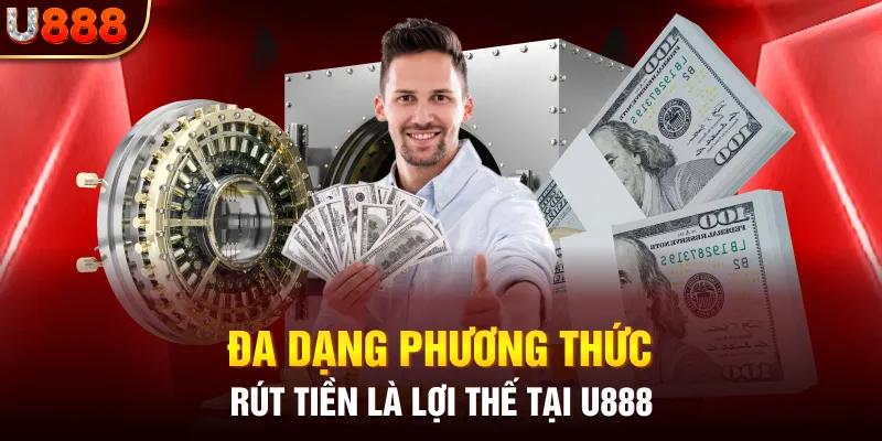 Đa dạng phương thức rút tiền là lợi thế tại U888