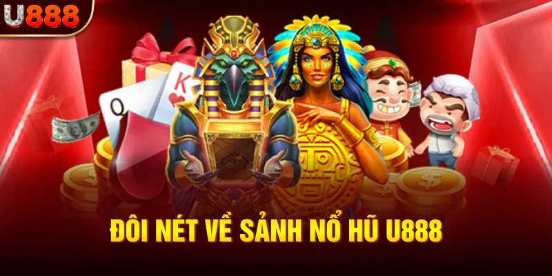 Đôi nét về sảnh Nổ hũ U888