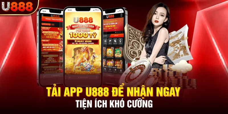 Tải app U888 để nhận ngay tiện ích khó cưỡng