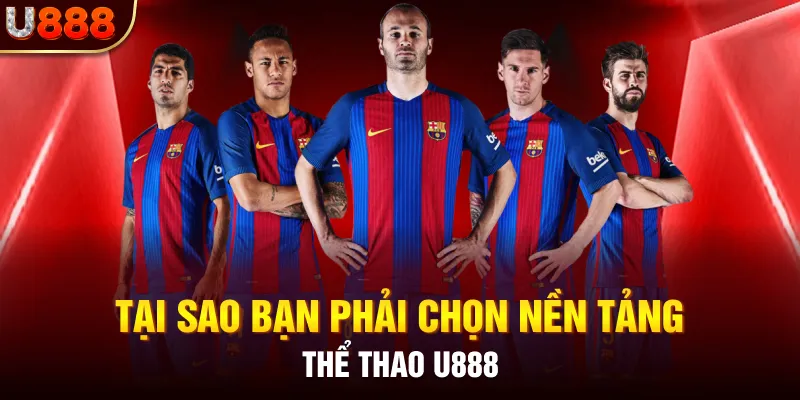 Tại sao bạn phải chọn nền tảng thể thao U888