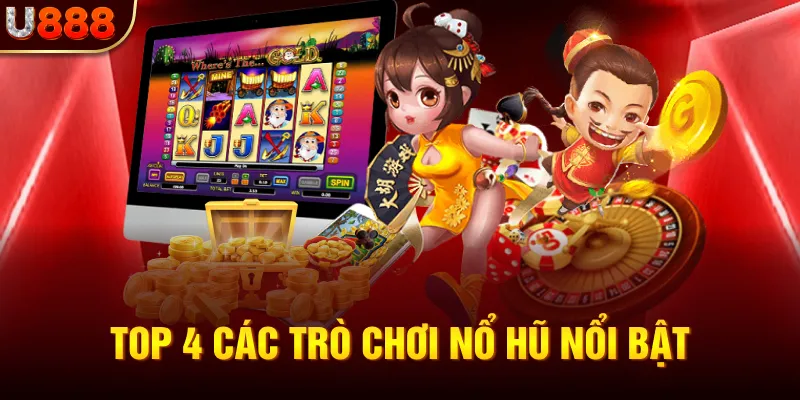 Top 4 các trò chơi nổ hũ nổi bật 