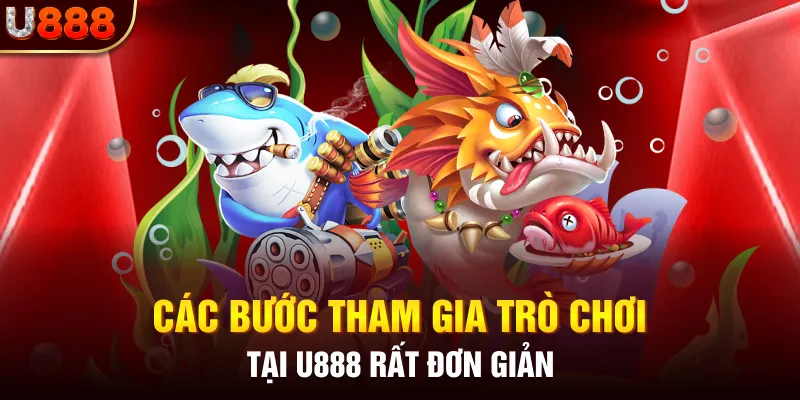 Các bước tham gia trò chơi tại U888 rất đơn giản