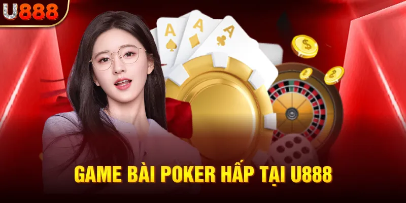 Game bài Poker hấp tại U888