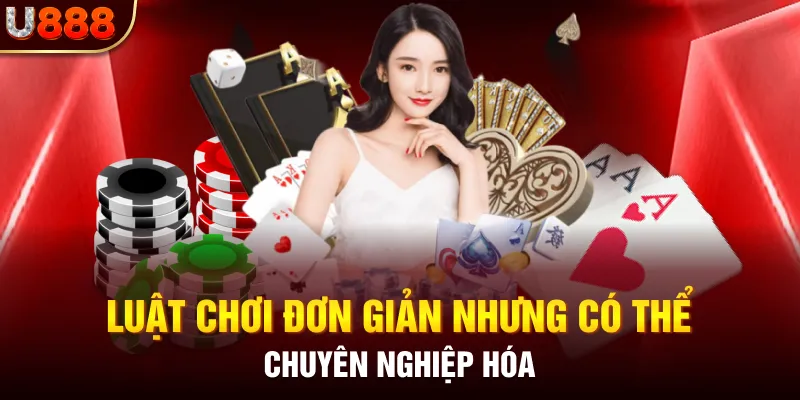 Luật chơi đơn giản nhưng có thể chuyên nghiệp hóa