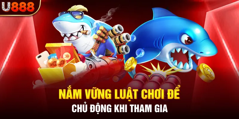 Nắm vững luật chơi để chủ động khi tham gia