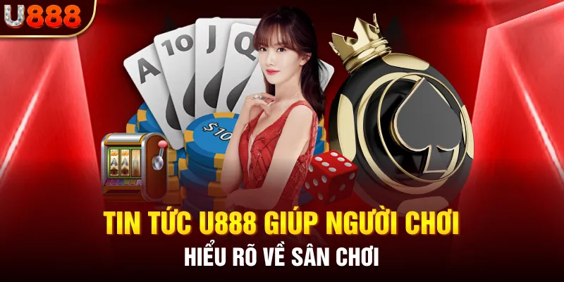 Tin tức U888 giúp hội viên hiểu rõ về sân chơi