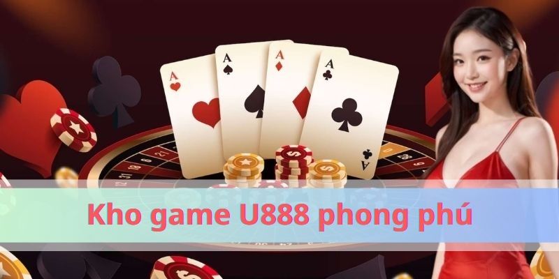 Kho game đồ sộ của U888 khiến nhiều người chơi mê mẩn